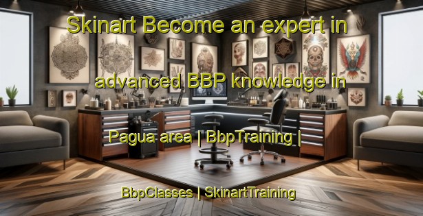 Skinart Become an expert in advanced BBP knowledge in Pagua area | BbpTraining | BbpClasses | SkinartTraining-Panama